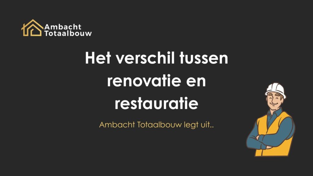 Het verschil tussen renovatie en restauratie